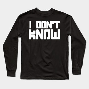 i dont know Long Sleeve T-Shirt